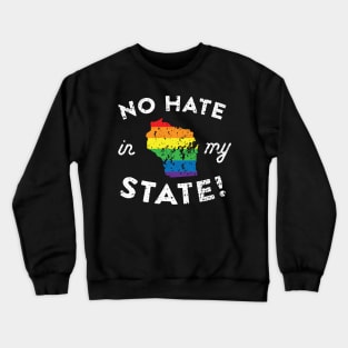 No Hate in My State Wisconsin Pride Crewneck Sweatshirt